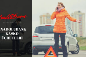 Anadolubank Kasko Ücretleri, ANADOLUBANK Taşıt Kredisi Hesaplama&Başvuru