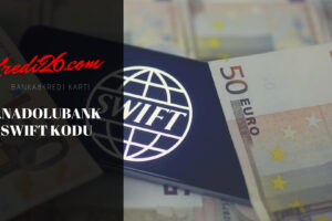 Anadolubank Swift Kodu, Türkiye Banka SWIFT Kodları