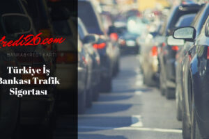 Türkiye İş Bankası Trafik Sigortası, Sigorta Ürünleri | Türkiye İş Bankası