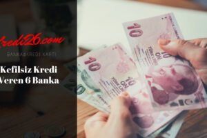 Kefilsiz Kredi Veren 6 Banka, Kefilsiz Gelir Belgesiz 10.000 TL Kredi Veren Bankalar