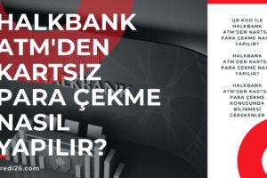 Halkbank ATM’den Kartsız Para Çekme Nasıl Yapılır?