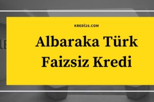 Albaraka Türk Faizsiz Kredi 2022 – 2023 | Albaraka Türk Katılım Bankası