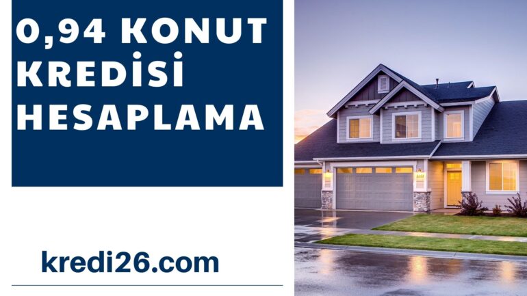 0,94 Konut Kredisi Hesaplama 2021 (Devlet Bankaları) | Düşük Faizli