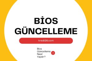 Bios Güncelleme 2022-2023  | Bios Güncelleme Nasıl Yapılır?