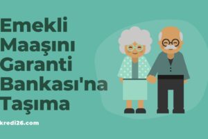 Emekli Maaşını Garanti Bankası’na Taşıma 2022-2023, Garanti Bankası Emekli Maaşı Taşıma Kampanyası