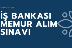 İş Bankası Memur Alım Sınavı 2022-2023  (Online Sınav), İş Bankası Personel Alımı Başvurusu