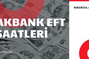 Akbank EFT Saatleri 2022-2023 | Akbank EFT Saatleri ve Ücretleri