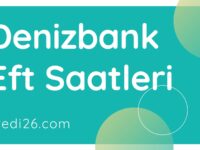 Denizbank Eft Saatleri 2022-2023  | Denizbank İşlem Limitleri